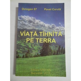 VIATA  TIHNITA  PE  TERRA  -  PAVEL  CORUTZ